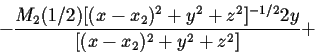 \begin{displaymath}- \frac{M_2 (1/2)[(x-x_2)^2
+y^2+ z^2]^{-1/2}2y}{[(x-x_2)^2+y^2+z^2]}+\end{displaymath}