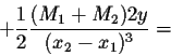 \begin{displaymath}+ \frac{1}{2} \frac{(M_1+M_2)2y}{(x_2-x_1)^3}=\end{displaymath}