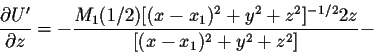 \begin{displaymath}\frac{\partial U^{\prime}}{\partial z} =- \frac{M_1 (1/2)[(x-x_1)^2
+y^2+ z^2]^{-1/2}2z}{[(x-x_1)^2+y^2+z^2]}-\end{displaymath}